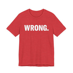WRONG. — Blunt Statement Tee (Bella+Canvas 3001)