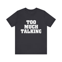 Too Much Talking — Unisex Jersey Tee (Bella+Canvas 3001)
