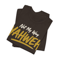 Yahweh Not My Way — Faith Tee