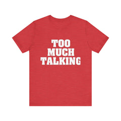 Too Much Talking — Unisex Jersey Tee (Bella+Canvas 3001)