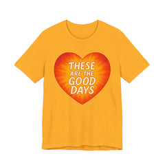 These Are The Good Days — Heartburst Tee (Bella+Canvas 3001)