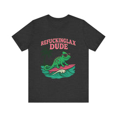 'Refuckinglax' Dude Surf Lizard Tee (Unisex)
