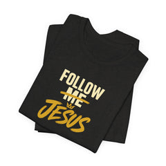 Follow Jesus - Faith Tee