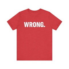 WRONG. — Blunt Statement Tee (Bella+Canvas 3001)