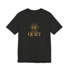 He Is in the Quiet T-Shirt | Christian Faith Tee | Ponder & Pray