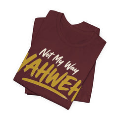 Yahweh Not My Way — Faith Tee