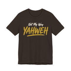 Yahweh Not My Way — Faith Tee