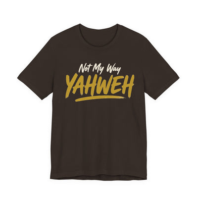 Yahweh Not My Way — Faith Tee