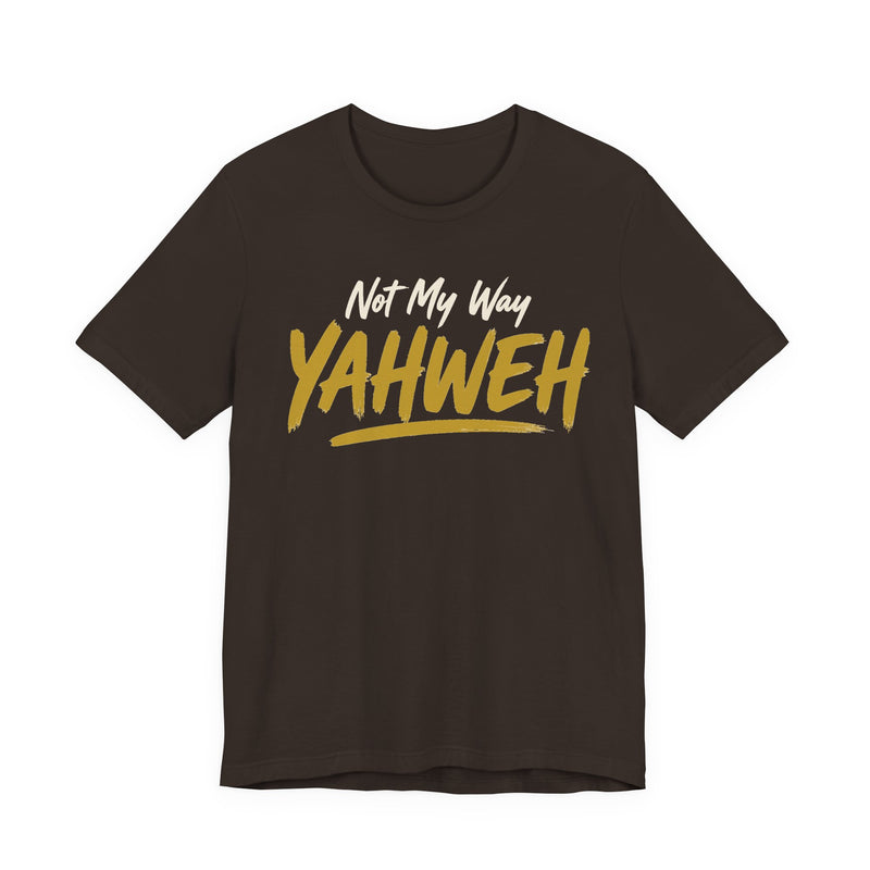 Yahweh Not My Way — Faith Tee