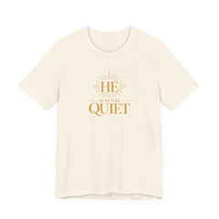 He Is in the Quiet T-Shirt | Christian Faith Tee | Ponder & Pray