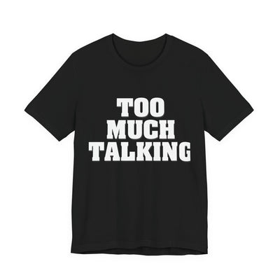 Too Much Talking — Unisex Jersey Tee (Bella+Canvas 3001)