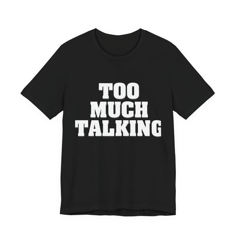 Too Much Talking — Unisex Jersey Tee (Bella+Canvas 3001)