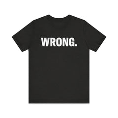 WRONG. — Blunt Statement Tee (Bella+Canvas 3001)