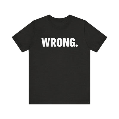 WRONG. — Blunt Statement Tee (Bella+Canvas 3001)