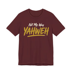 Yahweh Not My Way — Faith Tee