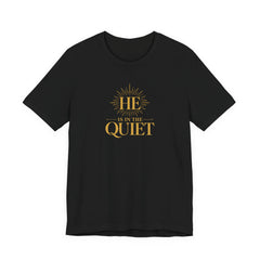 He Is in the Quiet T-Shirt | Christian Faith Tee | Ponder & Pray