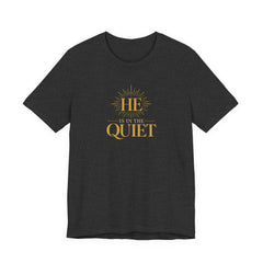He Is in the Quiet T-Shirt | Christian Faith Tee | Ponder & Pray
