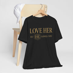 Love Her As He Loves You – Christian Husband & Father's Day Gift Tee