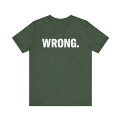 WRONG. — Blunt Statement Tee (Bella+Canvas 3001)