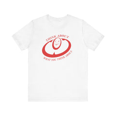 Thought-Provoking Unisex Tee: "Think About What You Think About"