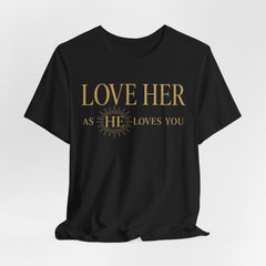 Love Her As He Loves You – Christian Husband & Father's Day Gift Tee