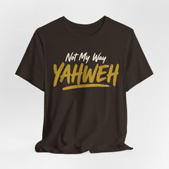 Yahweh Not My Way — Faith Tee