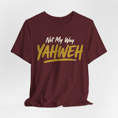 Yahweh Not My Way — Faith Tee