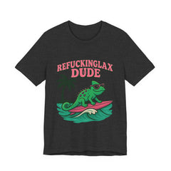 'Refuckinglax' Dude Surf Lizard Tee (Unisex)