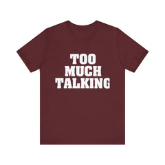 Too Much Talking — Unisex Jersey Tee (Bella+Canvas 3001)