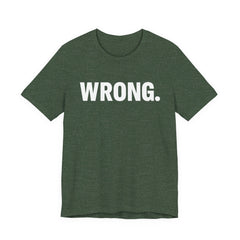 WRONG. — Blunt Statement Tee (Bella+Canvas 3001)