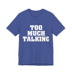 Too Much Talking — Unisex Jersey Tee (Bella+Canvas 3001)