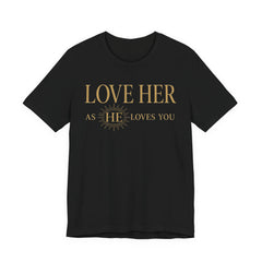 Love Her As He Loves You – Christian Husband & Father's Day Gift Tee