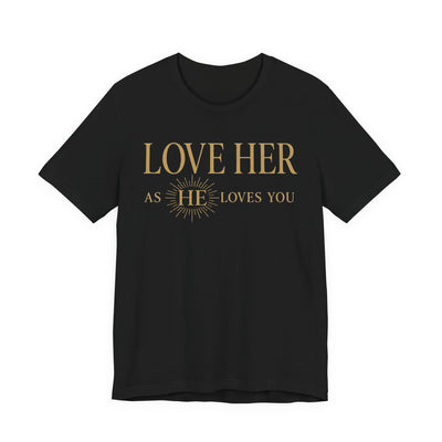 Love Her As He Loves You – Christian Husband & Father's Day Gift Tee