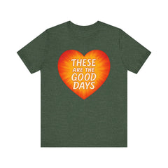 These Are The Good Days — Heartburst Tee (Bella+Canvas 3001)