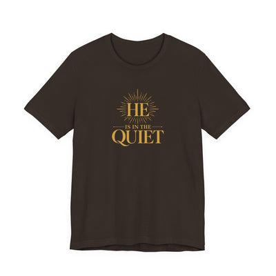 He Is in the Quiet T-Shirt | Christian Faith Tee | Ponder & Pray