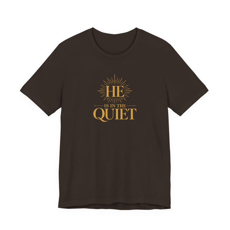 He Is in the Quiet T-Shirt | Christian Faith Tee | Ponder & Pray